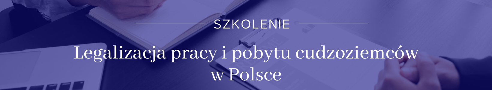 Szkolenie &#8211; Legalizacja pracy i pobytu cudzoziemców w Polsce